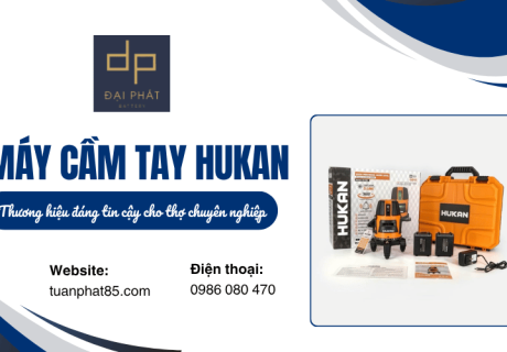 Hukan – Thương hiệu máy cầm tay đáng tin cậy cho thợ chuyên nghiệp